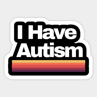 I Have Autism Sticker